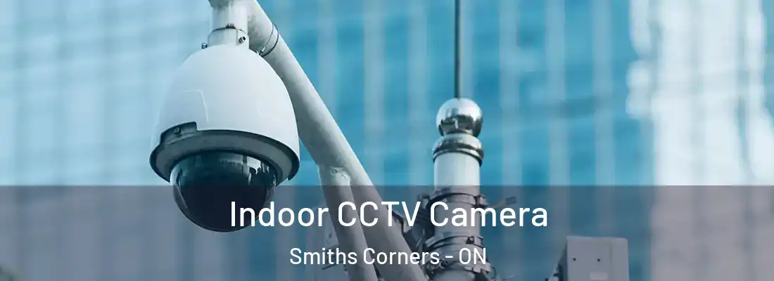  Indoor CCTV Camera Smiths Corners - ON