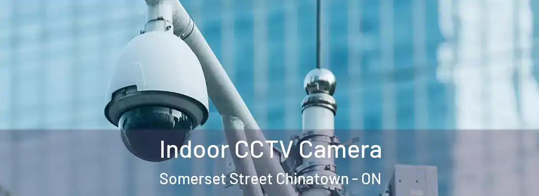  Indoor CCTV Camera Somerset Street Chinatown - ON