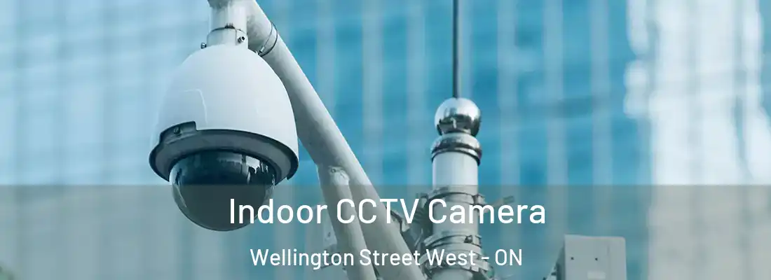  Indoor CCTV Camera Wellington Street West - ON
