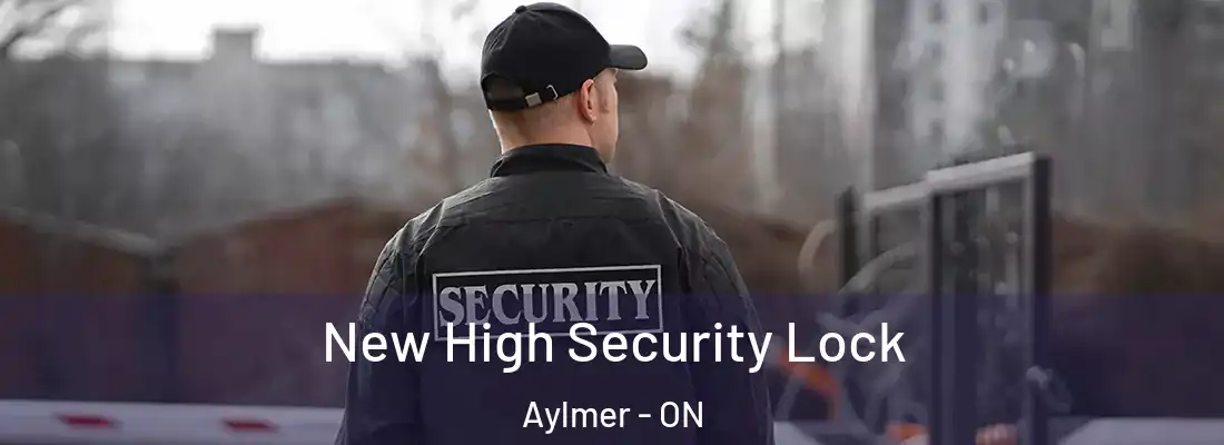  New High Security Lock Aylmer - ON