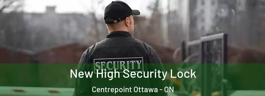  New High Security Lock Centrepoint Ottawa - ON