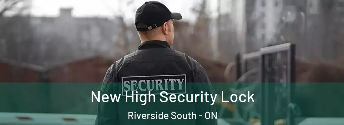 New High Security Lock Riverside South - ON