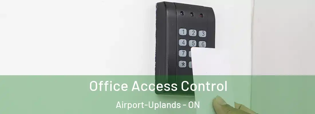  Office Access Control Airport-Uplands - ON