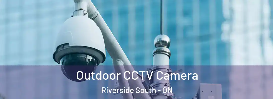  Outdoor CCTV Camera Riverside South - ON