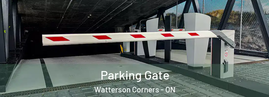  Parking Gate Watterson Corners - ON