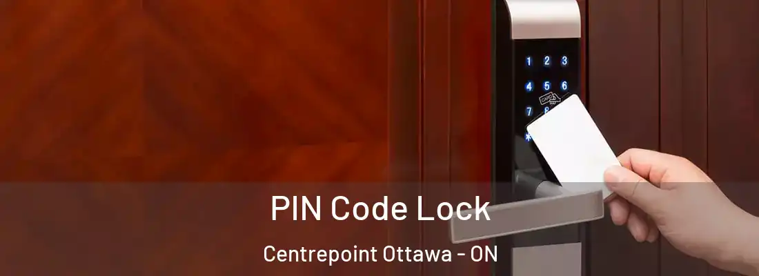  PIN Code Lock Centrepoint Ottawa - ON