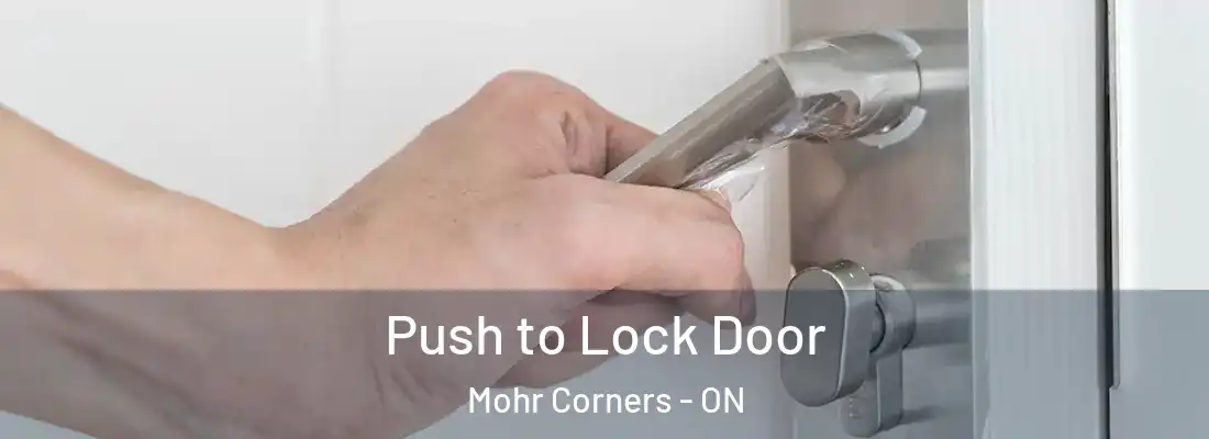  Push to Lock Door Mohr Corners - ON