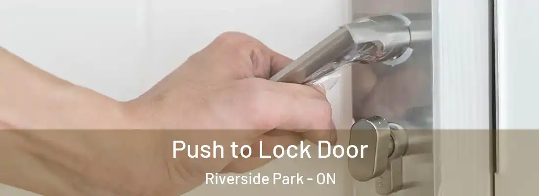  Push to Lock Door Riverside Park - ON