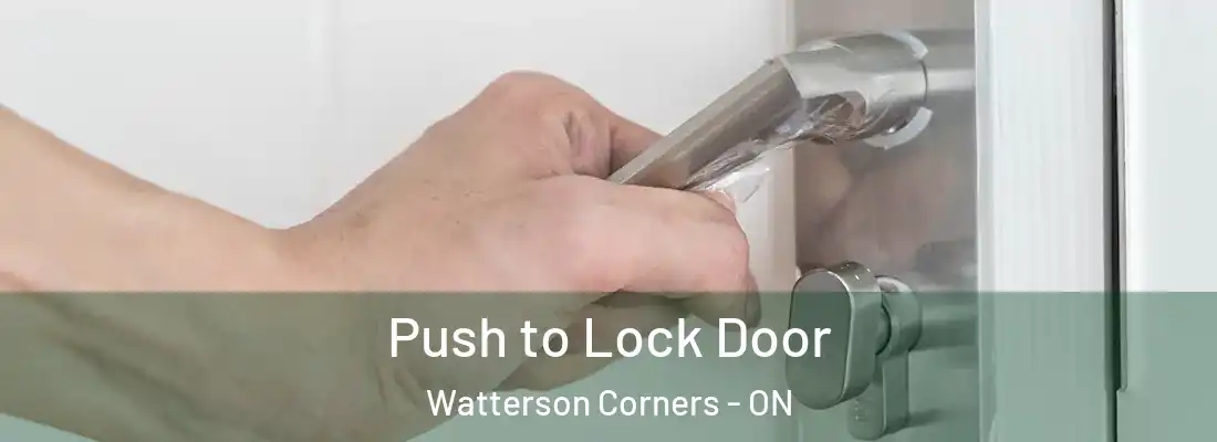  Push to Lock Door Watterson Corners - ON