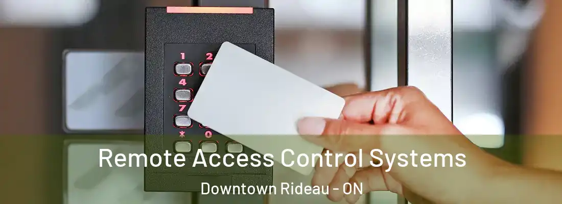  Remote Access Control Systems Downtown Rideau - ON