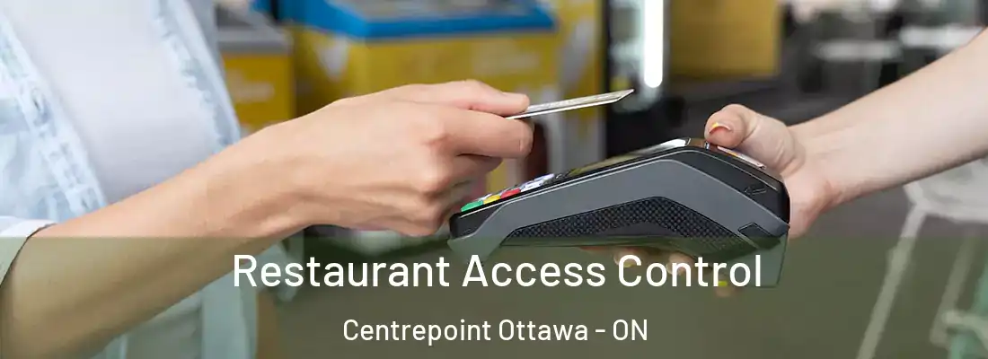  Restaurant Access Control Centrepoint Ottawa - ON