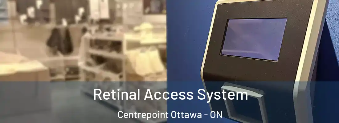  Retinal Access System Centrepoint Ottawa - ON