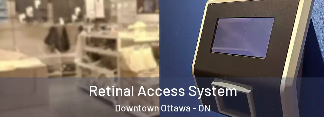  Retinal Access System Downtown Ottawa - ON