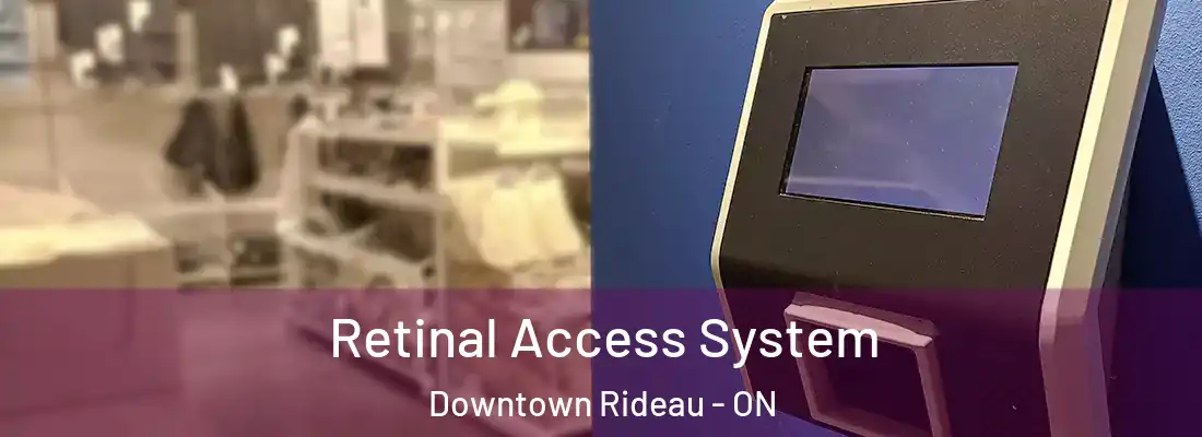  Retinal Access System Downtown Rideau - ON