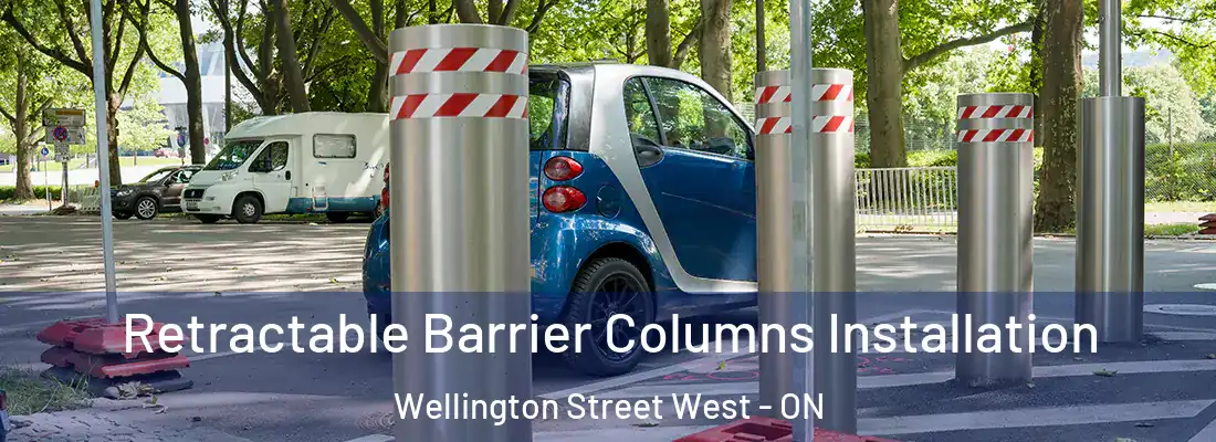  Retractable Barrier Columns Installation Wellington Street West - ON
