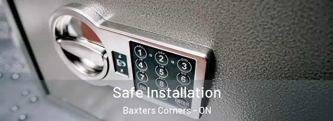  Safe Installation Baxters Corners - ON