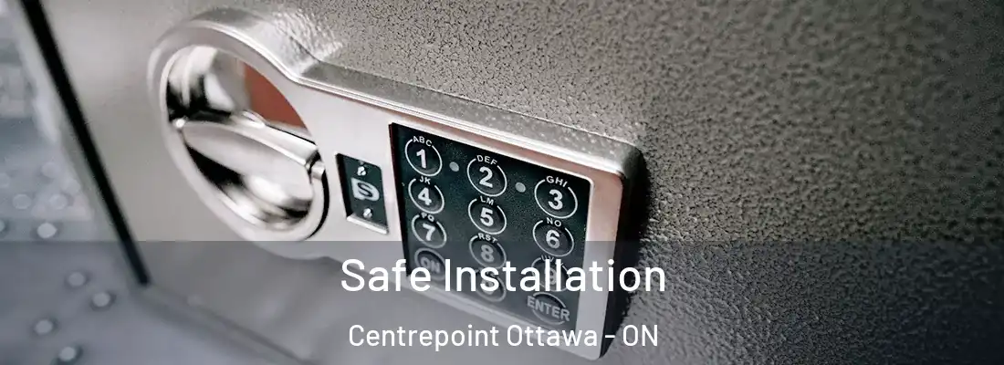 Safe Installation Centrepoint Ottawa - ON