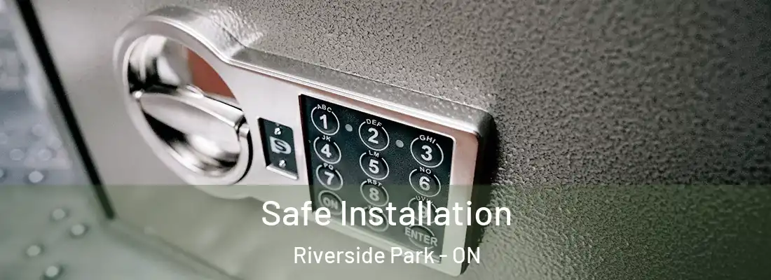  Safe Installation Riverside Park - ON