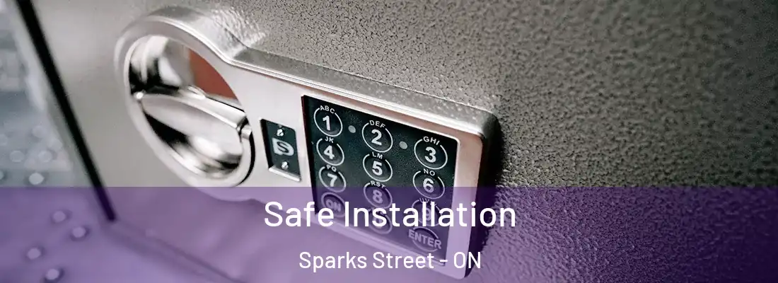  Safe Installation Sparks Street - ON