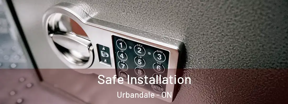  Safe Installation Urbandale - ON