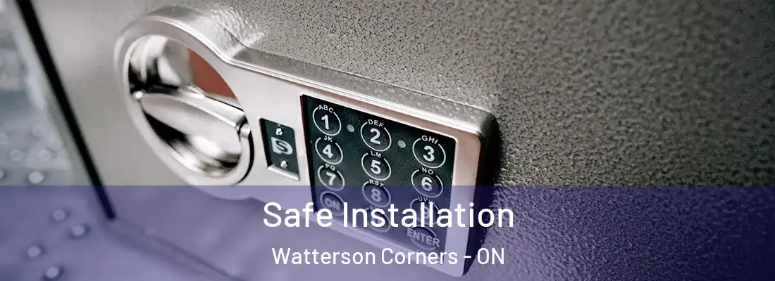  Safe Installation Watterson Corners - ON