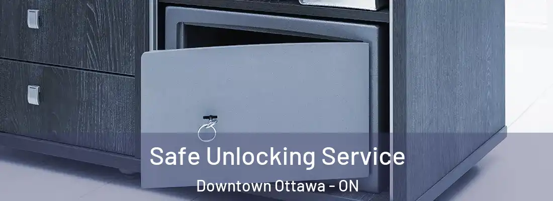  Safe Unlocking Service Downtown Ottawa - ON