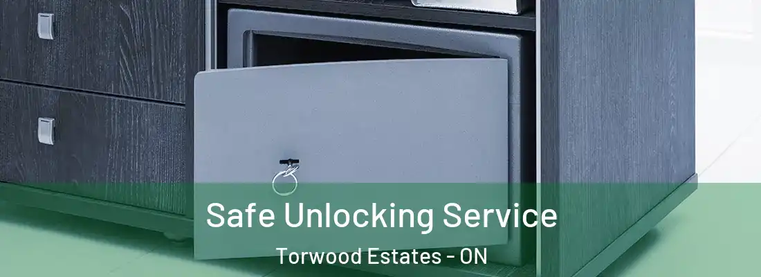  Safe Unlocking Service Torwood Estates - ON