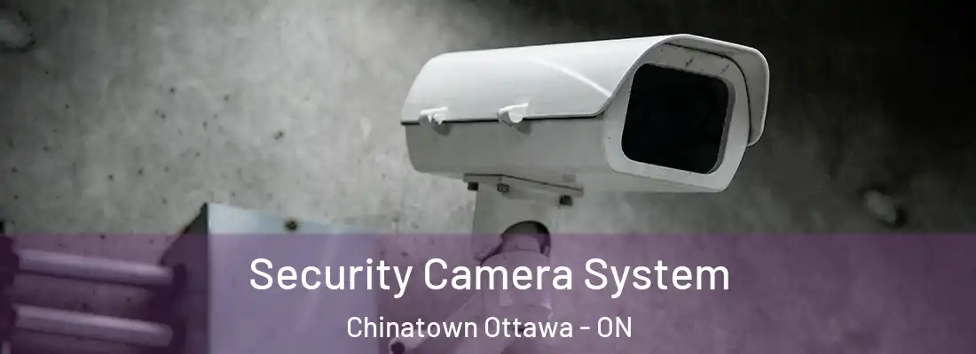  Security Camera System Chinatown Ottawa - ON