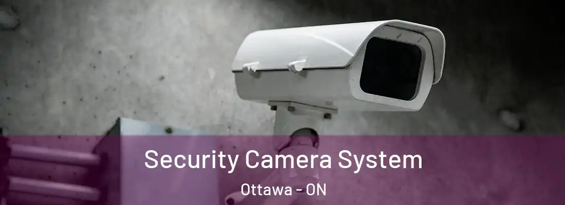  Security Camera System Ottawa - ON