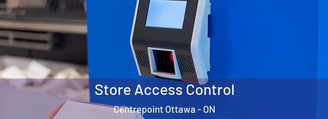  Store Access Control Centrepoint Ottawa - ON