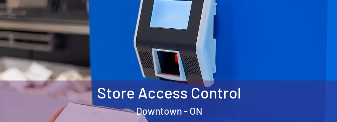  Store Access Control Downtown - ON