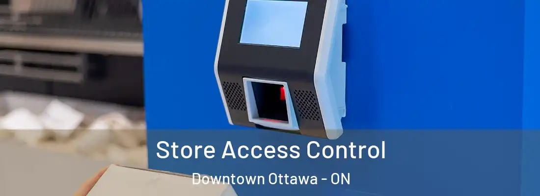  Store Access Control Downtown Ottawa - ON