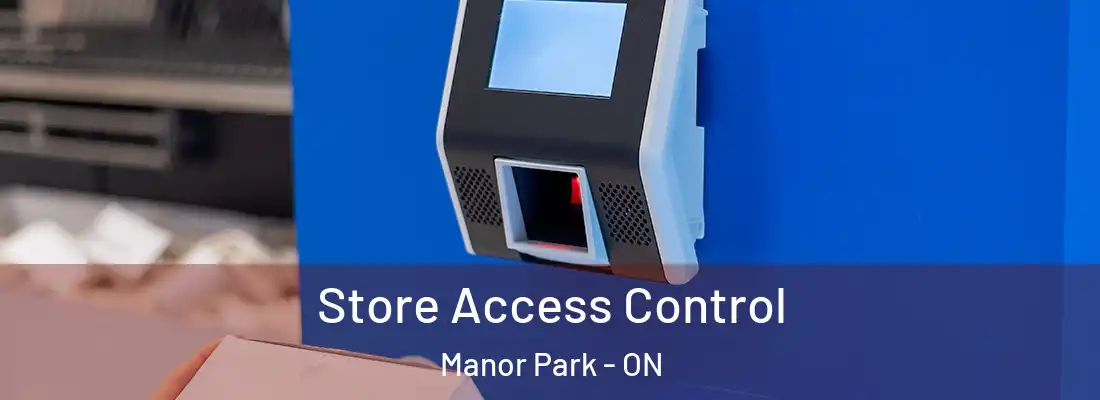  Store Access Control Manor Park - ON