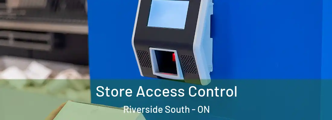  Store Access Control Riverside South - ON