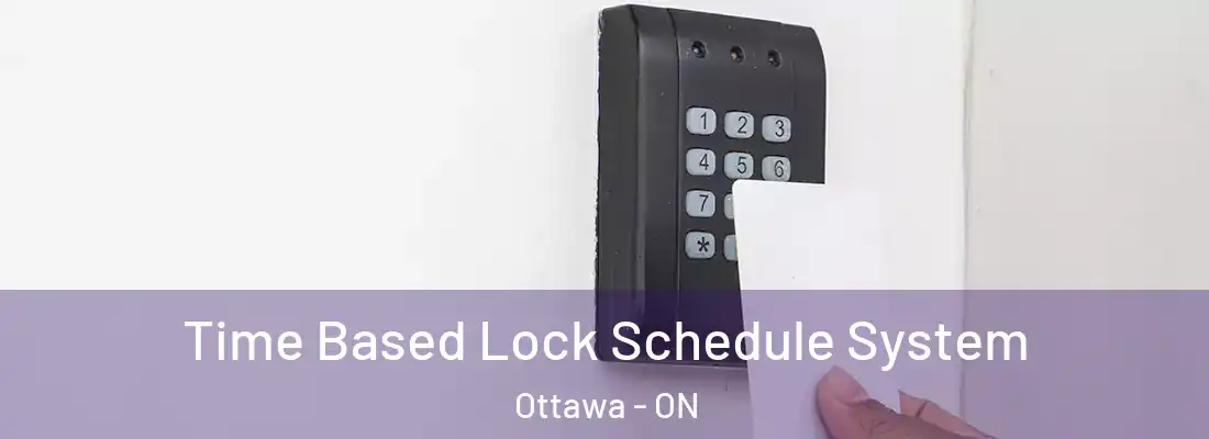 Time Based Lock Schedule System Ottawa - ON