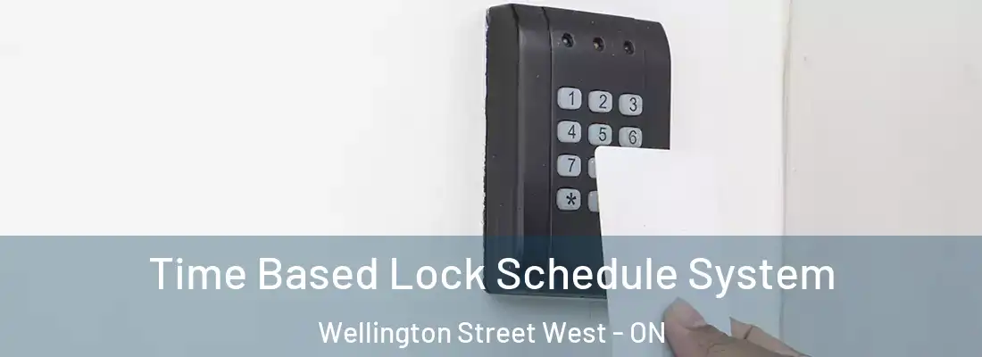  Time Based Lock Schedule System Wellington Street West - ON