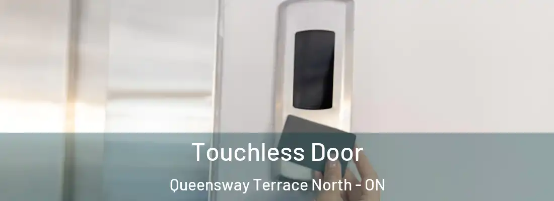  Touchless Door Queensway Terrace North - ON