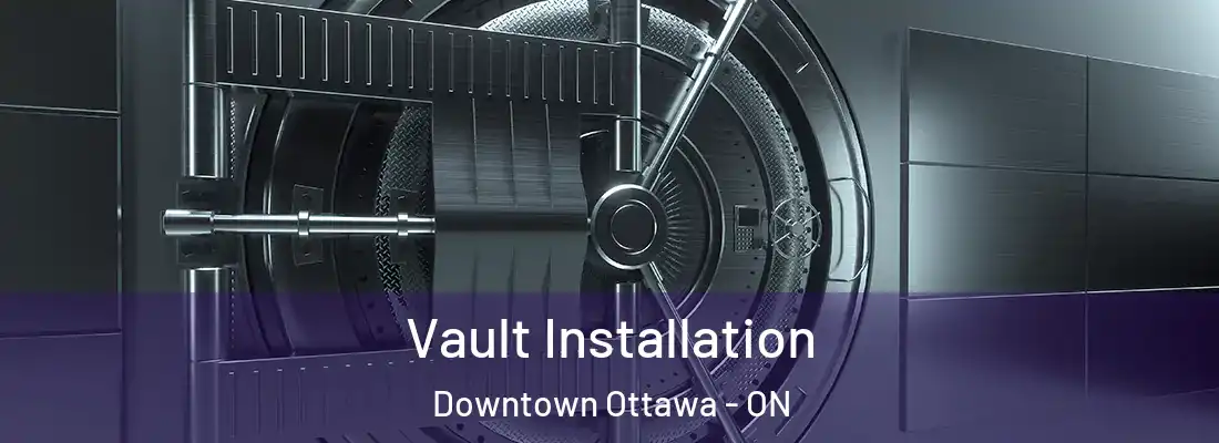  Vault Installation Downtown Ottawa - ON