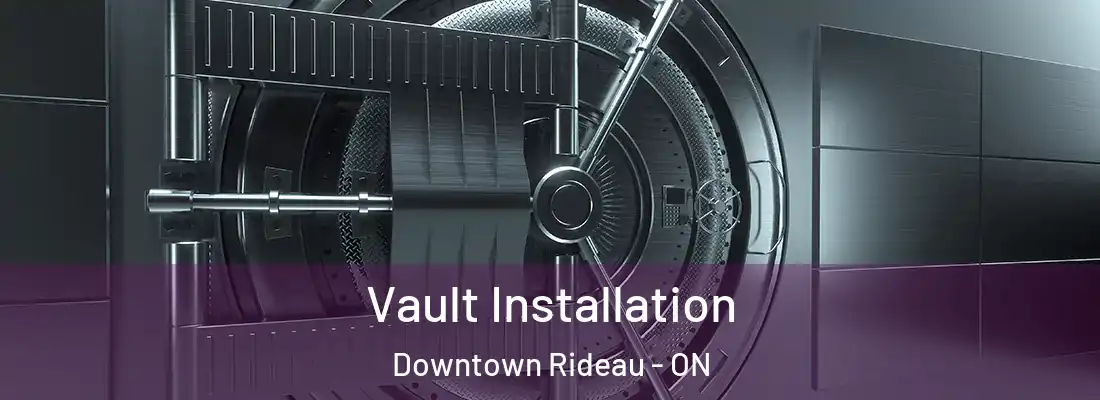  Vault Installation Downtown Rideau - ON