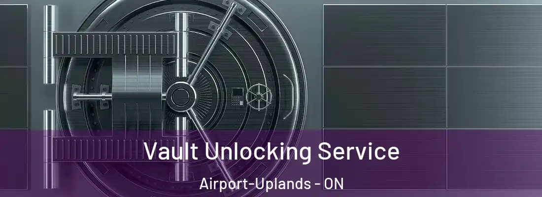  Vault Unlocking Service Airport-Uplands - ON