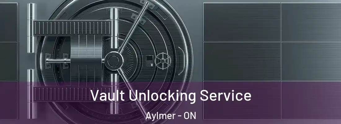  Vault Unlocking Service Aylmer - ON