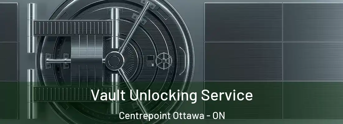  Vault Unlocking Service Centrepoint Ottawa - ON