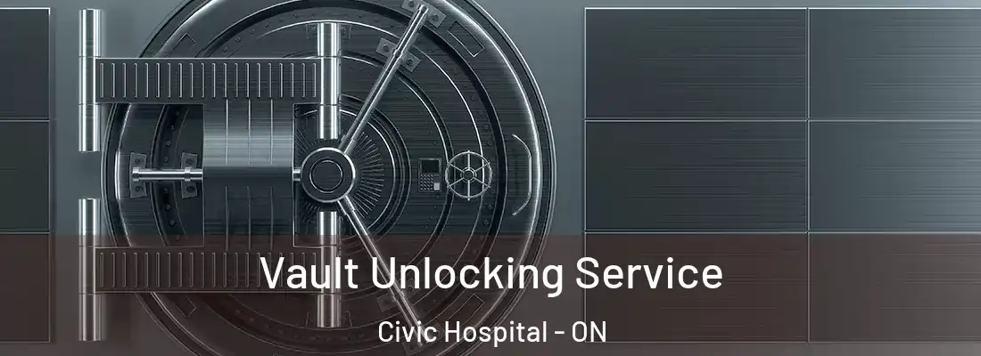  Vault Unlocking Service Civic Hospital - ON