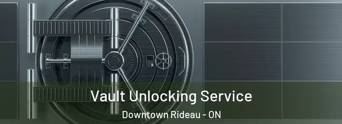  Vault Unlocking Service Downtown Rideau - ON