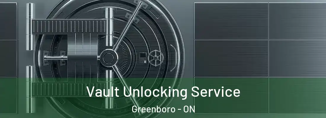  Vault Unlocking Service Greenboro - ON