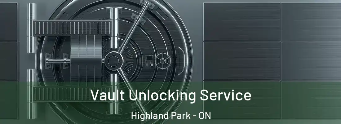  Vault Unlocking Service Highland Park - ON