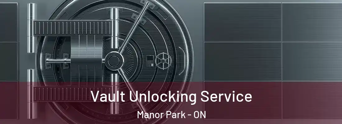  Vault Unlocking Service Manor Park - ON