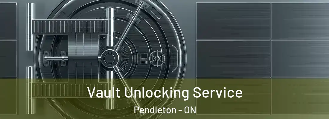  Vault Unlocking Service Pendleton - ON