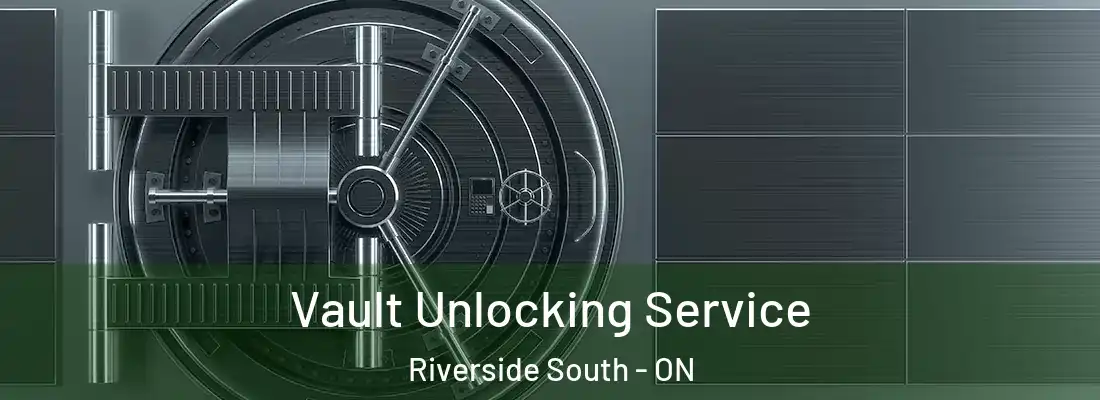  Vault Unlocking Service Riverside South - ON