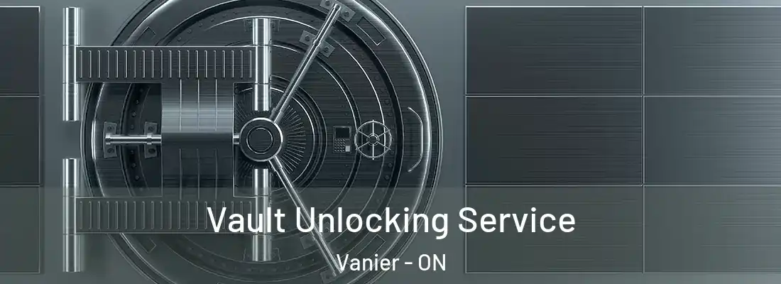  Vault Unlocking Service Vanier - ON